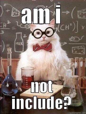 AM I NOT INCLUDE? Chemistry Cat