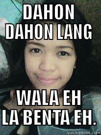 LA BENTA - DAHON DAHON LANG WALA EH LA BENTA EH. Misc