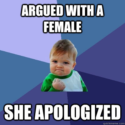 Argued with a female She apologized  Success Kid