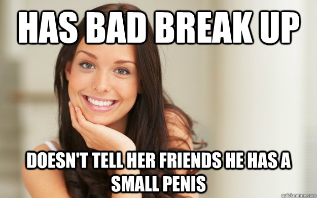 Has bad break up Doesn't tell her friends he has a small penis  Good Girl Gina