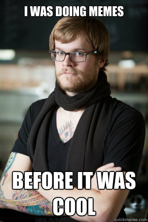 i was doing memes before it was cool  Hipster Barista