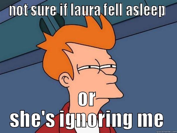 NOT SURE IF LAURA FELL ASLEEP OR SHE'S IGNORING ME Futurama Fry