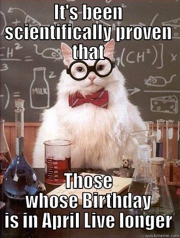 IT'S BEEN SCIENTIFICALLY PROVEN THAT THOSE WHOSE BIRTHDAY IS IN APRIL LIVE LONGER Chemistry Cat