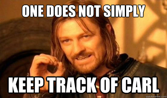 One Does Not Simply keep track of carl  Boromir