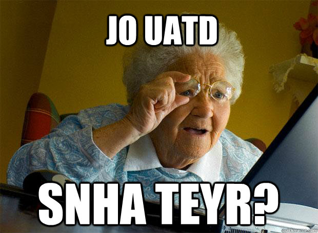 JO UATD SNHA TEYR?   Caption 5 goes here  Grandma finds the Internet