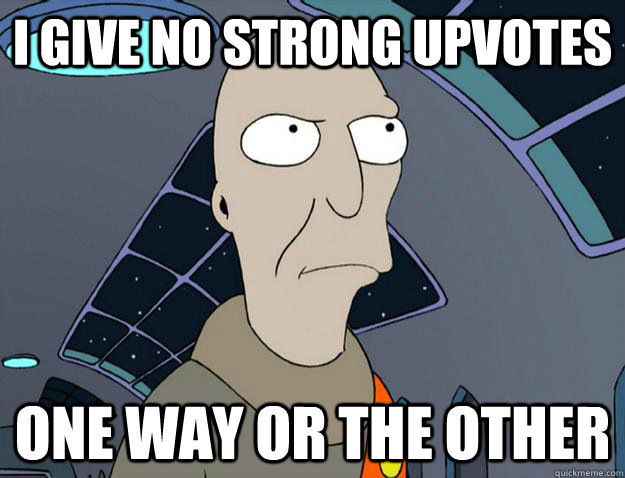 i GIVE NO STRONG UPVOTES ONE WAY OR THE OTHER  Neutral  President