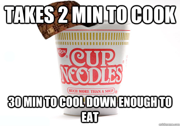 Takes 2 min to cook 30 min to cool down enough to eat - Takes 2 min to cook 30 min to cool down enough to eat  Scumbag Noodles