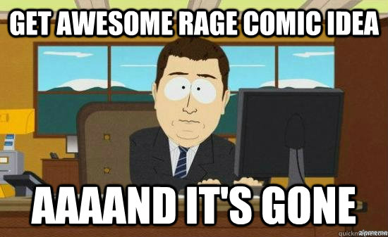 Get Awesome Rage Comic idea AAAAND It's Gone  aaaand its gone