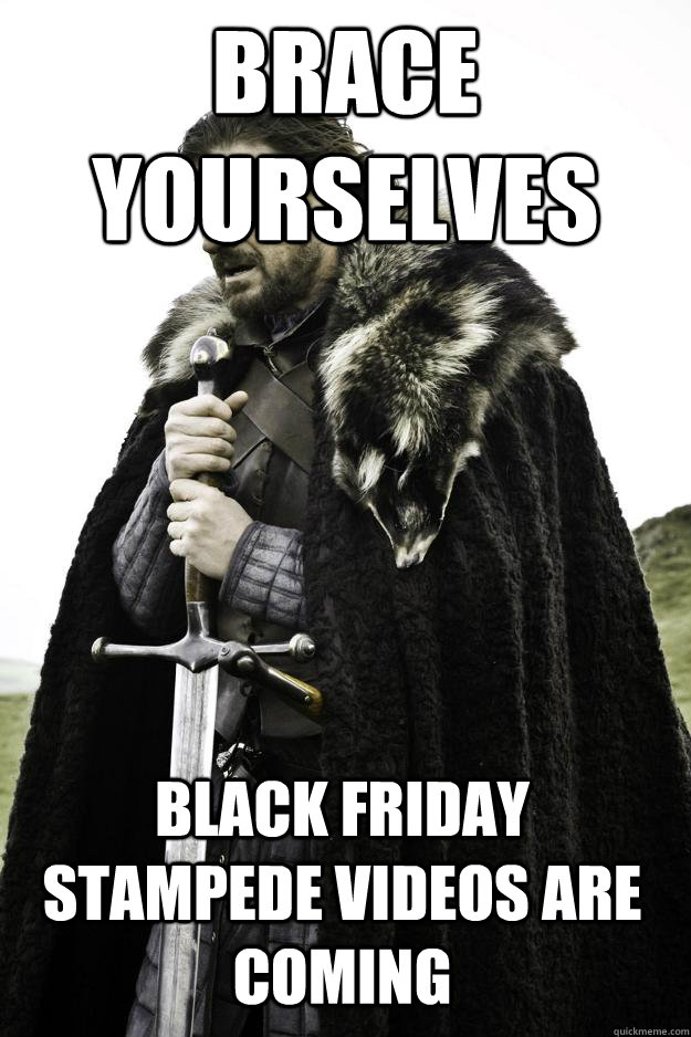 Brace yourselves Black Friday stampede videos are coming  Winter is coming