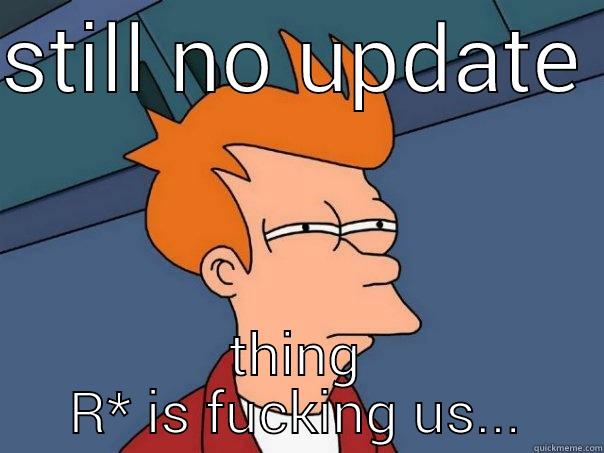 STILL NO UPDATE  THING R* IS FUCKING US... Futurama Fry