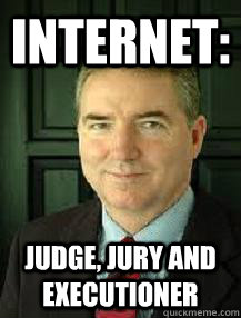 Internet: judge, jury and executioner - Internet: judge, jury and executioner  Judge William Adams