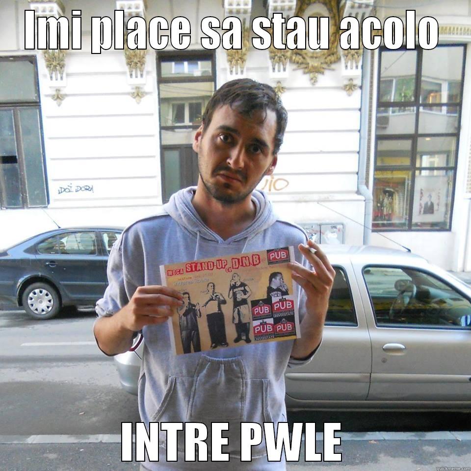 IMI PLACE SA STAU ACOLO INTRE PWLE Misc