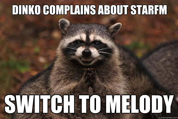 Dinko complains about starfm switch to melody  Evil Plotting Raccoon