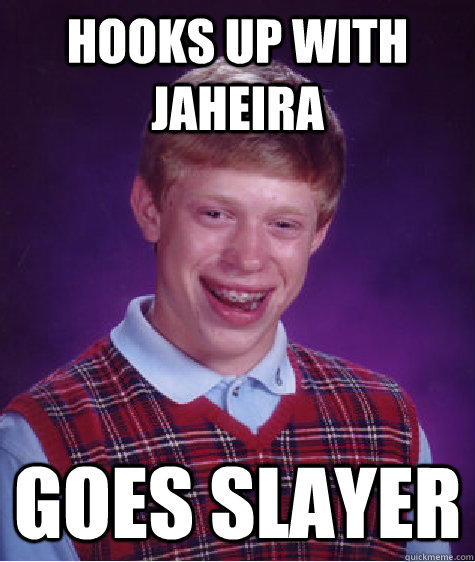 Hooks up with Jaheira Goes Slayer Caption 3 goes here - Hooks up with Jaheira Goes Slayer Caption 3 goes here  Bad Luck Brian