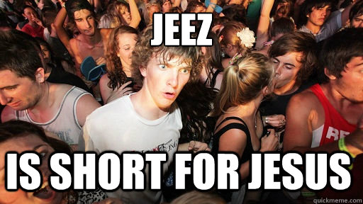 JEEZ IS SHORT FOR JESUS - JEEZ IS SHORT FOR JESUS  Sudden Clarity Clarence