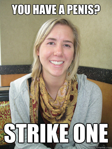 You have a penis? Strike one  ALYSSA BEREZNAK