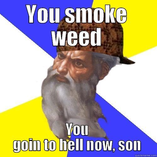 God's Wrath - YOU SMOKE WEED YOU GOIN TO HELL NOW, SON Scumbag Advice God