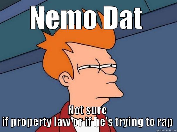 NEMO DAT NOT SURE IF PROPERTY LAW OR IF HE'S TRYING TO RAP Futurama Fry