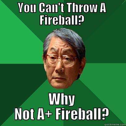 YOU CAN'T THROW A FIREBALL? WHY NOT A+ FIREBALL? High Expectations Asian Father