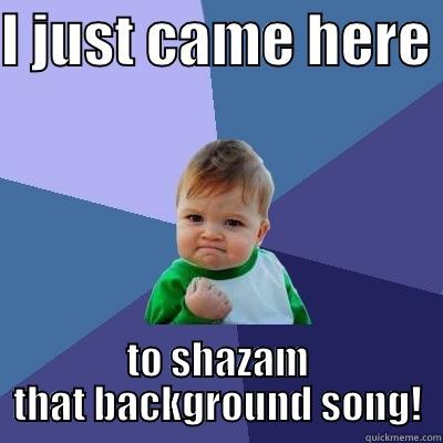 I JUST CAME HERE  TO SHAZAM THAT BACKGROUND SONG! Success Kid