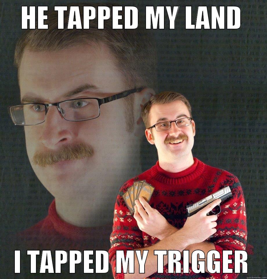 Magic Gun Guy - HE TAPPED MY LAND I TAPPED MY TRIGGER Misc