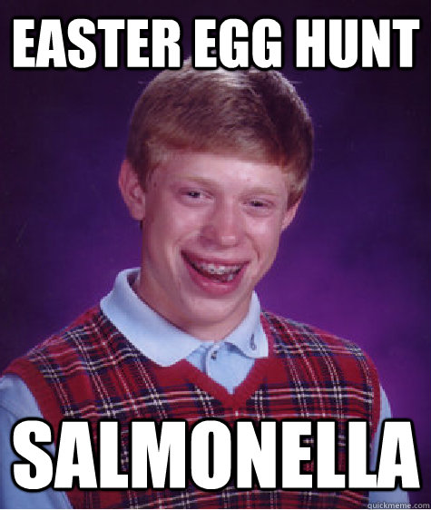 Easter Egg Hunt Salmonella  Bad Luck Brian