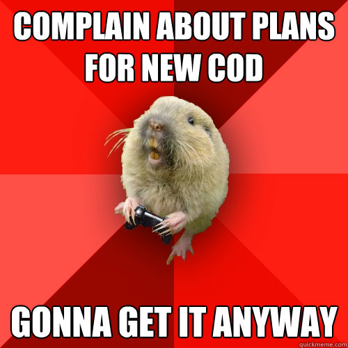 Complain about plans for new COD gonna get it anyway  Gaming Gopher