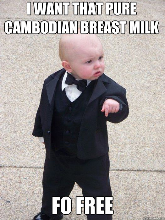 I want that pure cambodian breast milk FO free   Baby Godfather