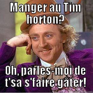 MANGER AU TIM HORTON? OH, PARLES-MOI DE T'SA S'FAIRE GÂTER! Condescending Wonka