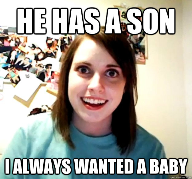 HE HAS A SON I ALWAYS WANTED A BABY - HE HAS A SON I ALWAYS WANTED A BABY  Overly Attached Girlfriend