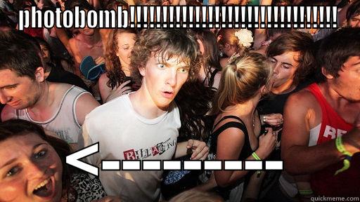 photo bomb in a meme? no way! - PHOTOBOMB!!!!!!!!!!!!!!!!!!!!!!!!!!!!!!!! <--------- Sudden Clarity Clarence