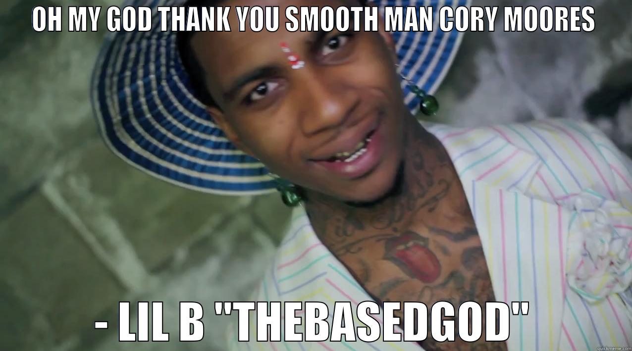 SMOOTH MAN 36.0 - OH MY GOD THANK YOU SMOOTH MAN CORY MOORES - LIL B 