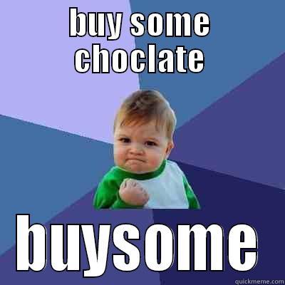 BUY SOME CHOCLATE BUYSOME Success Kid