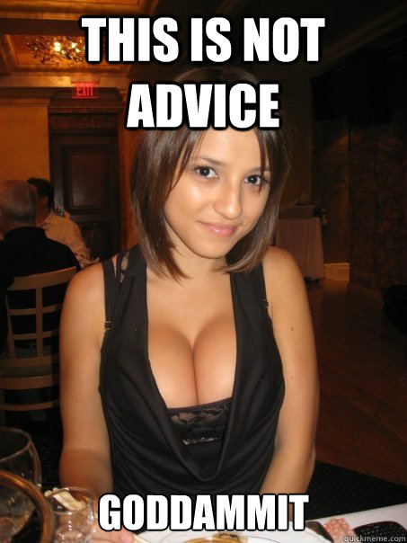 This is not advice goddammit  Eye contact