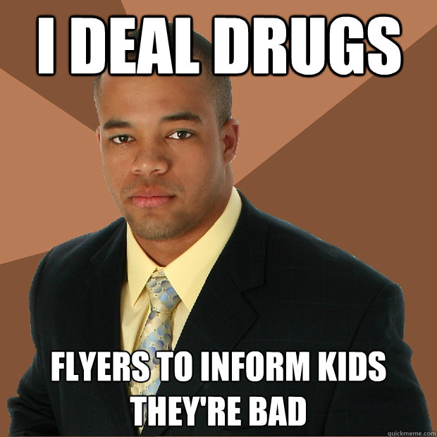 I DEAL DRUGS flyers to inform kids they're bad  Successful Black Man