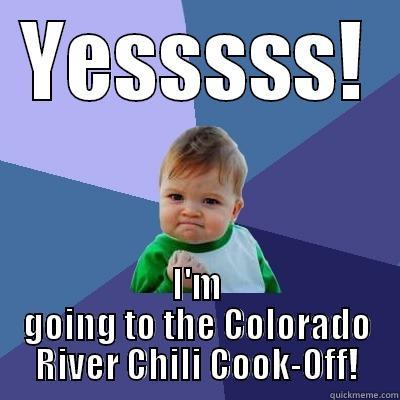 Blowout time! - YESSSSS! I'M GOING TO THE COLORADO RIVER CHILI COOK-OFF! Success Kid