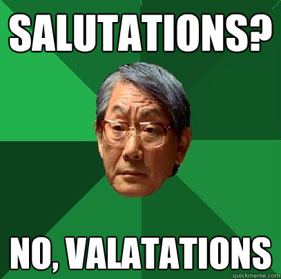 Salutations? No, Valatations  High Expectations Asian Father