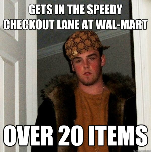 Gets in the speedy checkout lane at wal-mart over 20 items  Scumbag Steve