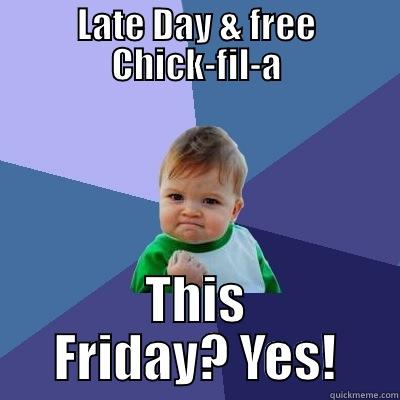 LATE DAY & FREE CHICK-FIL-A THIS FRIDAY? YES! Success Kid