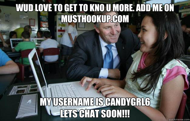 wud love to get to kno u more. add me on musthookup.com
 my username is candygrl6
lets chat soon!!!  creepy john key