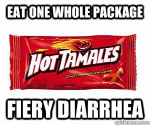 Eat one whole package FIERY DIARRHEA - Eat one whole package FIERY DIARRHEA  hot tamales