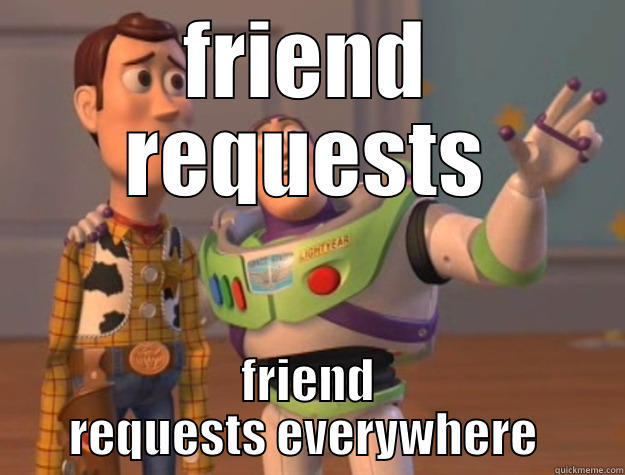 FRIEND REQUESTS FRIEND REQUESTS EVERYWHERE  Toy Story