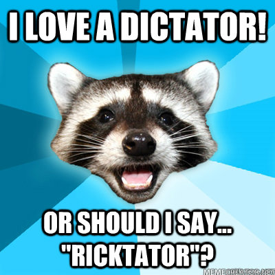 I love a dictator! or should I say... 