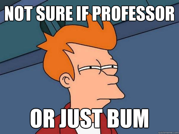 not sure if professor Or just bum  Futurama Fry