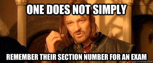 One does not simply remember their section number for an exam  One Does Not Simply