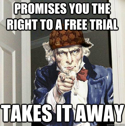 Promises you the right to a free trial Takes it away - Promises you the right to a free trial Takes it away  Scumbag Uncle Sam