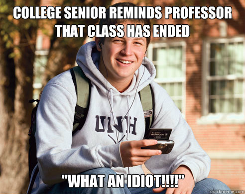 College senior reminds professor that class has ended  