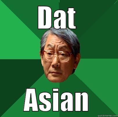 DAT ASIAN High Expectations Asian Father