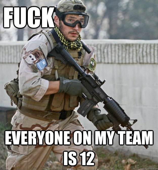 fuck Everyone on my team is 12  