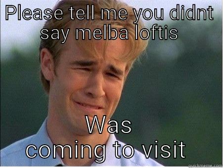 PLEASE TELL ME YOU DIDNT SAY MELBA LOFTIS WAS COMING TO VISIT  1990s Problems